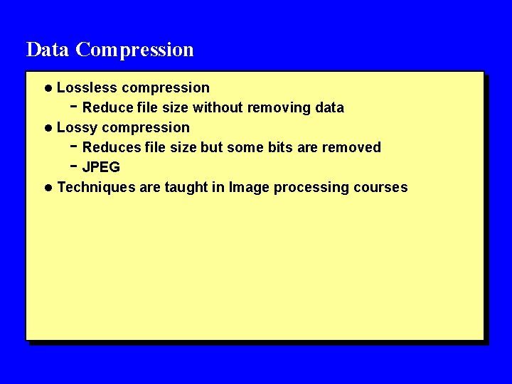 Data Compression l Lossless compression - Reduce file size without removing data l Lossy