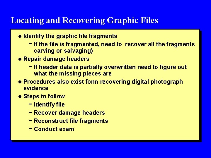Locating and Recovering Graphic Files l Identify the graphic file fragments - If the