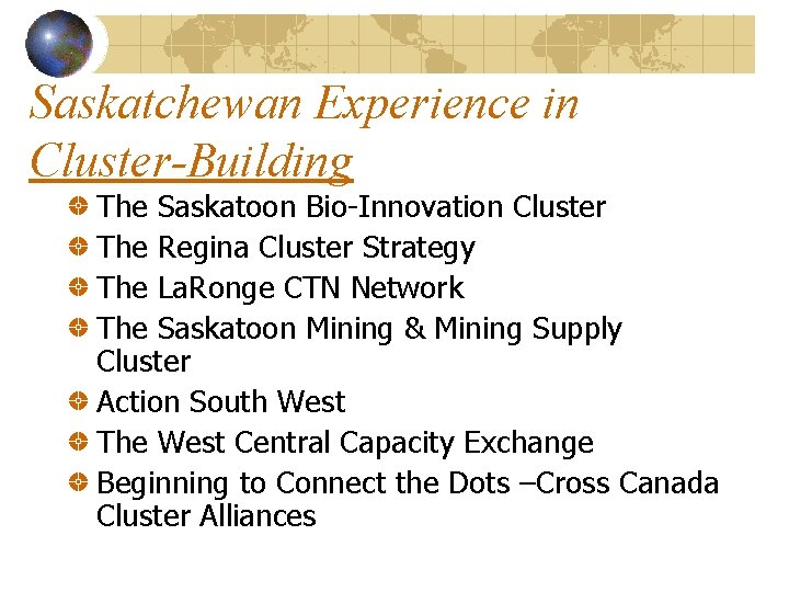 Saskatchewan Experience in Cluster-Building The Saskatoon Bio-Innovation Cluster The Regina Cluster Strategy The La.