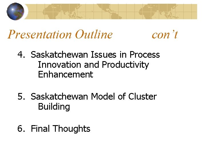 Presentation Outline con’t 4. Saskatchewan Issues in Process Innovation and Productivity Enhancement 5. Saskatchewan