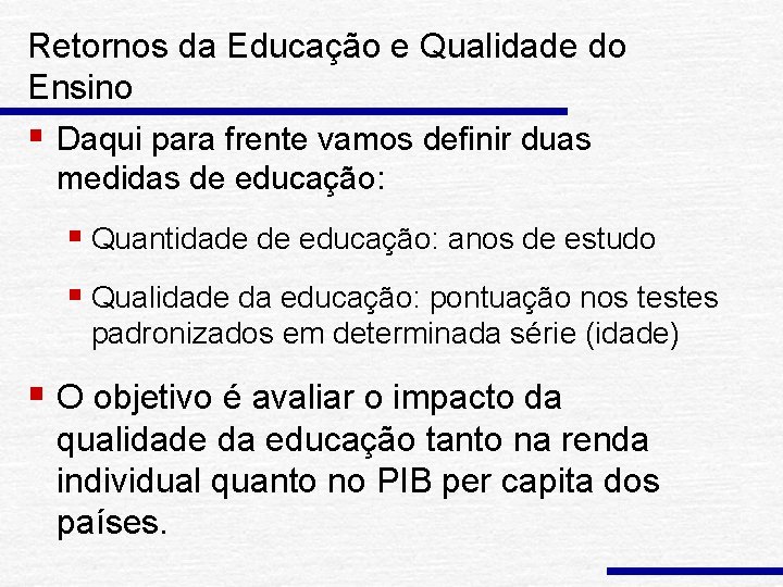 Retornos da Educação e Qualidade do Ensino § Daqui para frente vamos definir duas