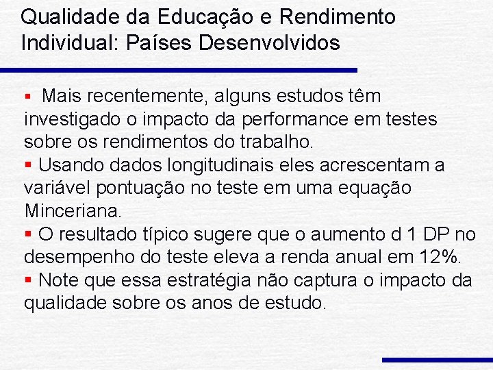 Qualidade da Educação e Rendimento Individual: Países Desenvolvidos § Mais recentemente, alguns estudos têm