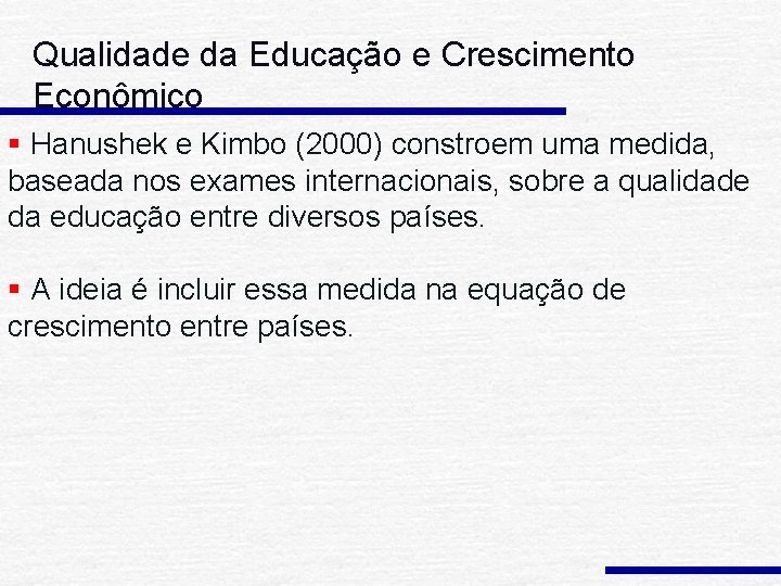 Qualidade da Educação e Crescimento Econômico § Hanushek e Kimbo (2000) constroem uma medida,