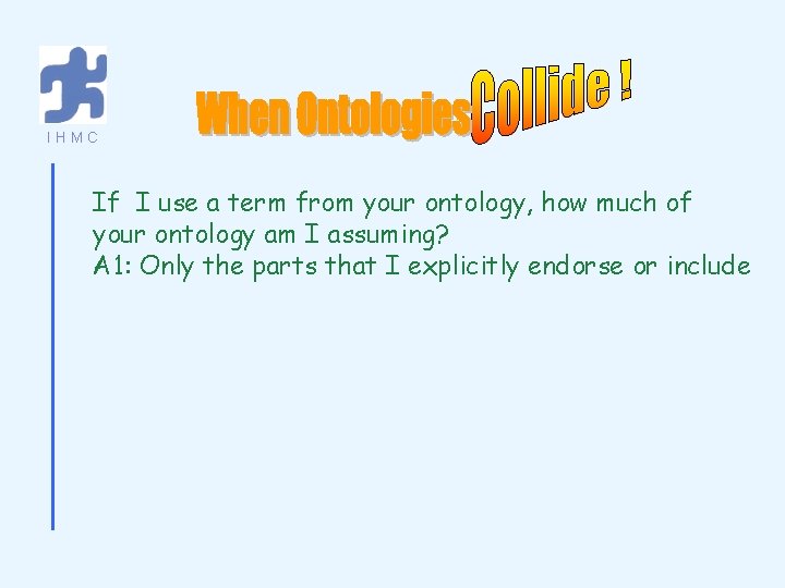 IHMC If I use a term from your ontology, how much of your ontology