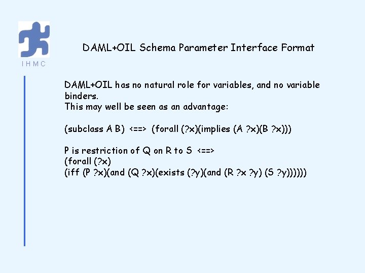 DAML+OIL Schema Parameter Interface Format IHMC DAML+OIL has no natural role for variables, and