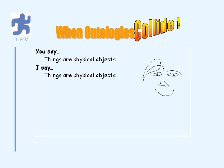 IHMC You say… Things are physical objects I say… Things are physical objects 
