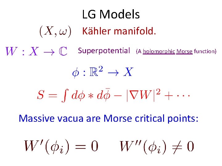 LG Models Kähler manifold. Superpotential (A holomorphic Morse function) Massive vacua are Morse critical