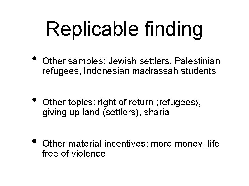 Replicable finding • • • Other samples: Jewish settlers, Palestinian refugees, Indonesian madrassah students