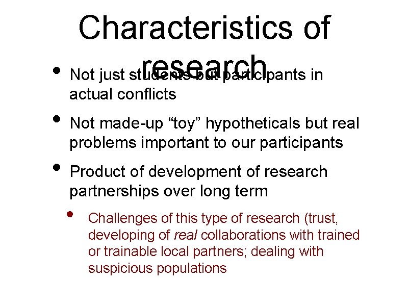 Characteristics of research • Not just students but participants in actual conflicts • Not