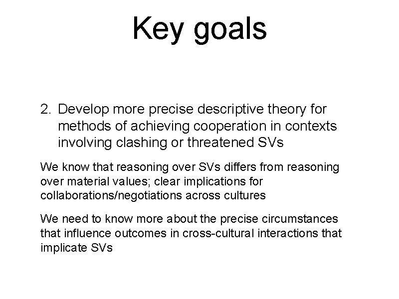Key goals 2. Develop more precise descriptive theory for methods of achieving cooperation in