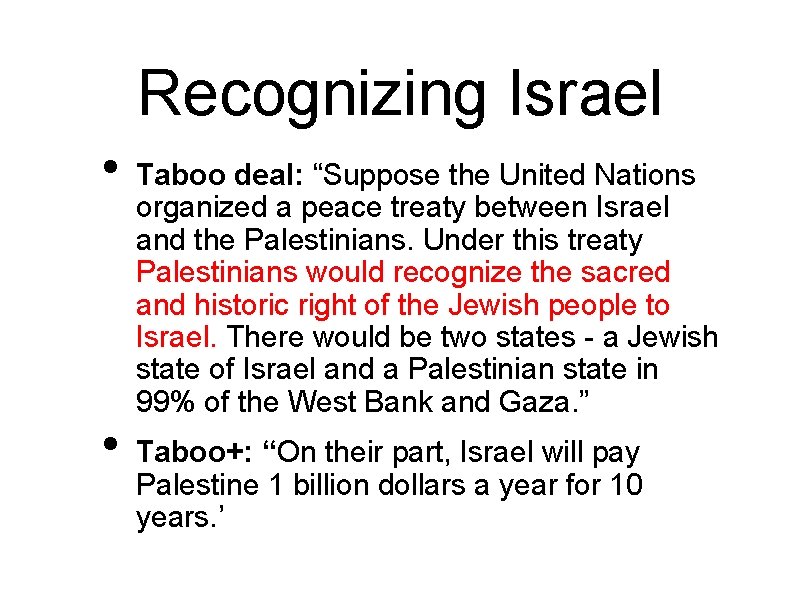 Recognizing Israel • • Taboo deal: “Suppose the United Nations organized a peace treaty