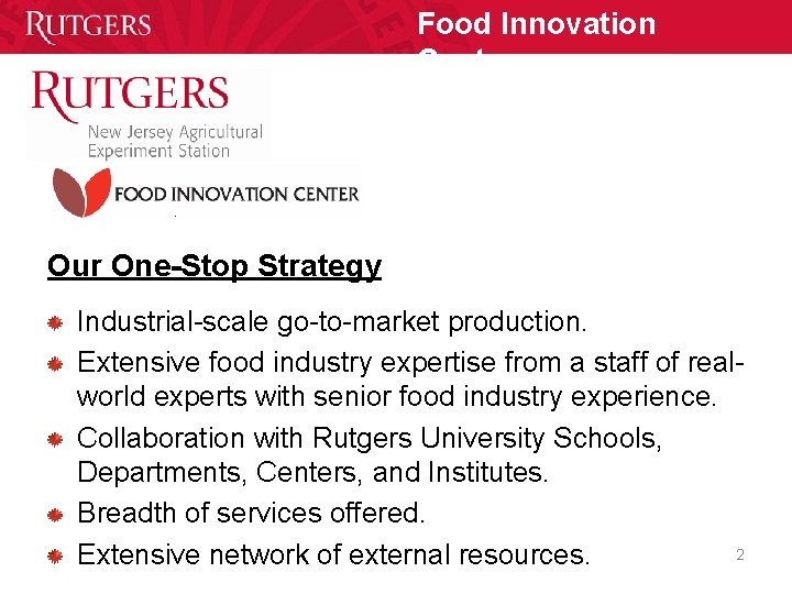 Food Innovation Center Our One-Stop Strategy Industrial-scale go-to-market production. Extensive food industry expertise from