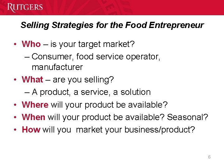 Selling Strategies for the Food Entrepreneur • Who – is your target market? –