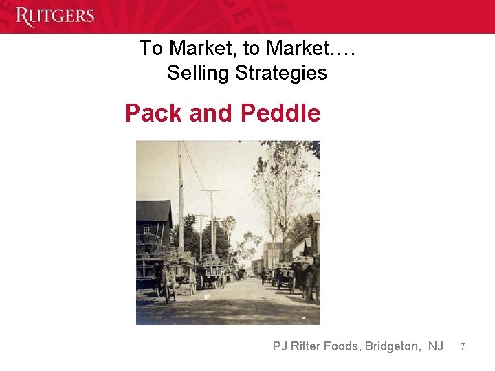 To Market, to Market…. Selling Strategies Pack and Peddle PJ Ritter Foods, Bridgeton, NJ