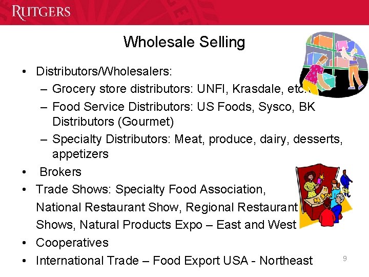 Wholesale Selling • Distributors/Wholesalers: – Grocery store distributors: UNFI, Krasdale, etc. – Food Service