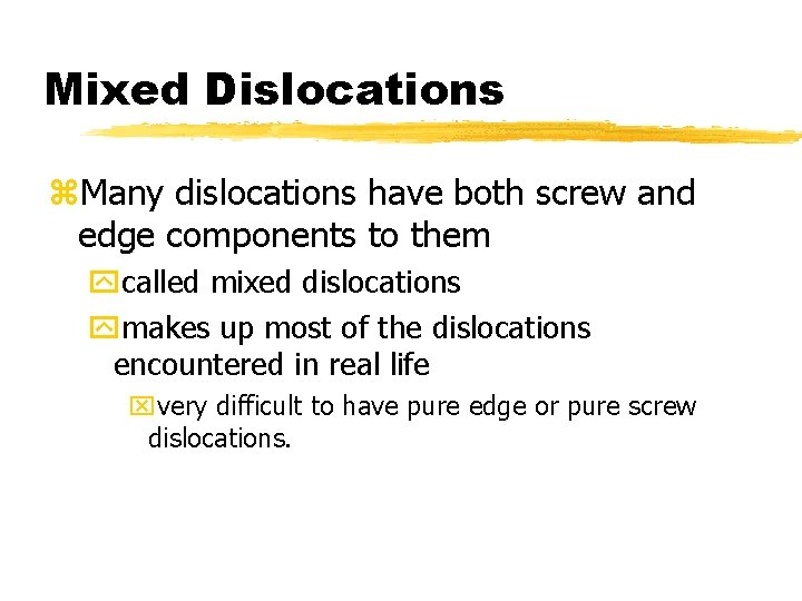 Mixed Dislocations z. Many dislocations have both screw and edge components to them ycalled