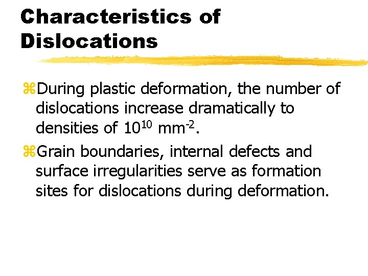 Characteristics of Dislocations z. During plastic deformation, the number of dislocations increase dramatically to