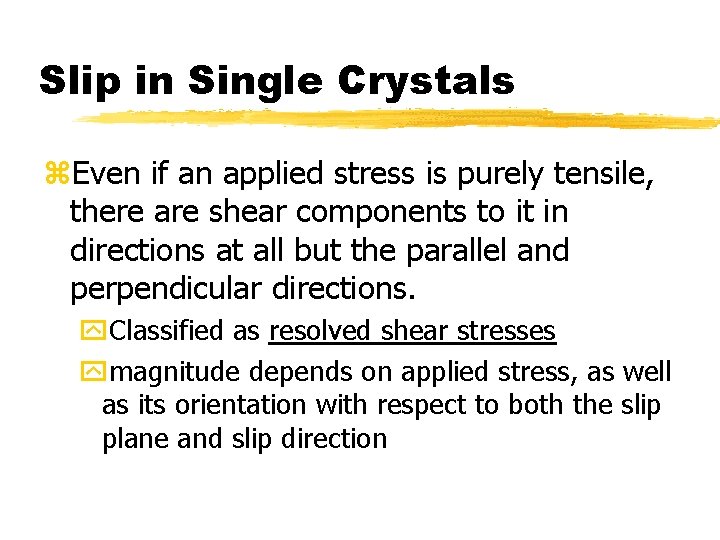 Slip in Single Crystals z. Even if an applied stress is purely tensile, there