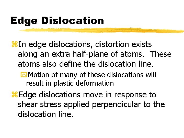 Edge Dislocation z. In edge dislocations, distortion exists along an extra half-plane of atoms.