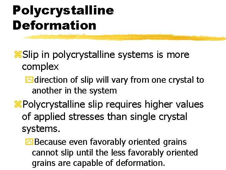 Polycrystalline Deformation z. Slip in polycrystalline systems is more complex ydirection of slip will