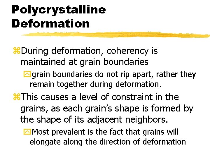 Polycrystalline Deformation z. During deformation, coherency is maintained at grain boundaries ygrain boundaries do