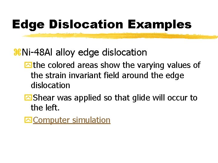 Edge Dislocation Examples z. Ni-48 Al alloy edge dislocation ythe colored areas show the