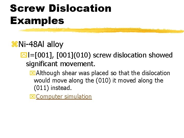 Screw Dislocation Examples z. Ni-48 Al alloy yl=[001], [001](010) screw dislocation showed significant movement.