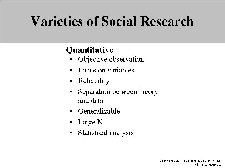 Varieties of Social Research Quantitative • • Objective observation Focus on variables Reliability Separation