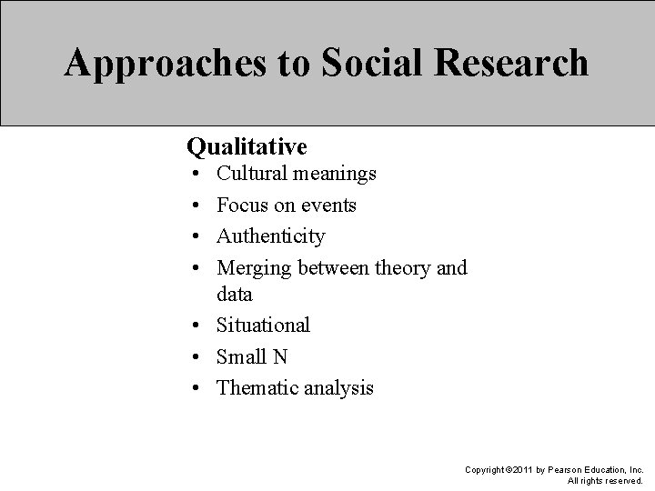 Approaches to Social Research Qualitative • • Cultural meanings Focus on events Authenticity Merging