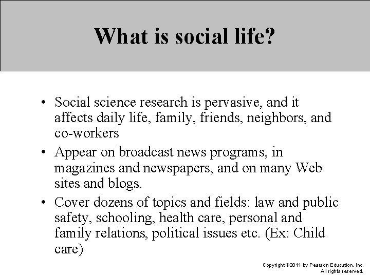 What is social life? • Social science research is pervasive, and it affects daily