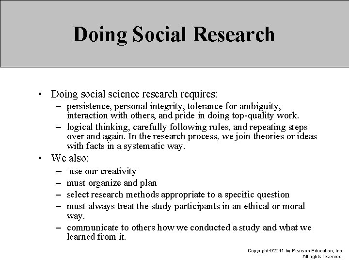 Doing Social Research • Doing social science research requires: – persistence, personal integrity, tolerance