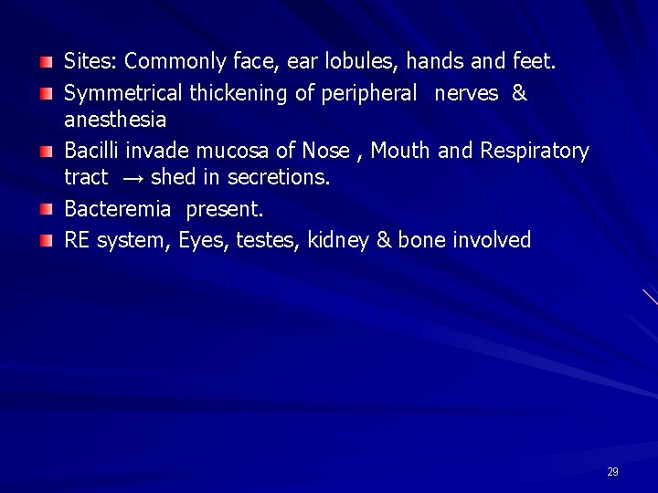 Sites: Commonly face, ear lobules, hands and feet. Symmetrical thickening of peripheral nerves &