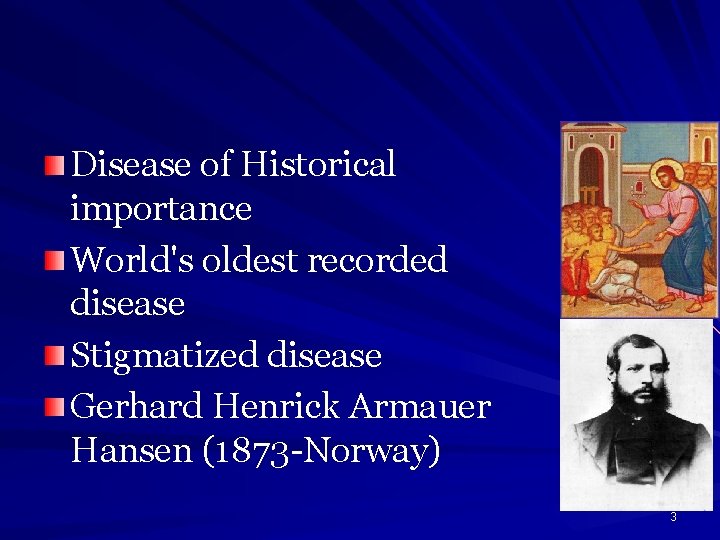 Disease of Historical importance World's oldest recorded disease Stigmatized disease Gerhard Henrick Armauer Hansen