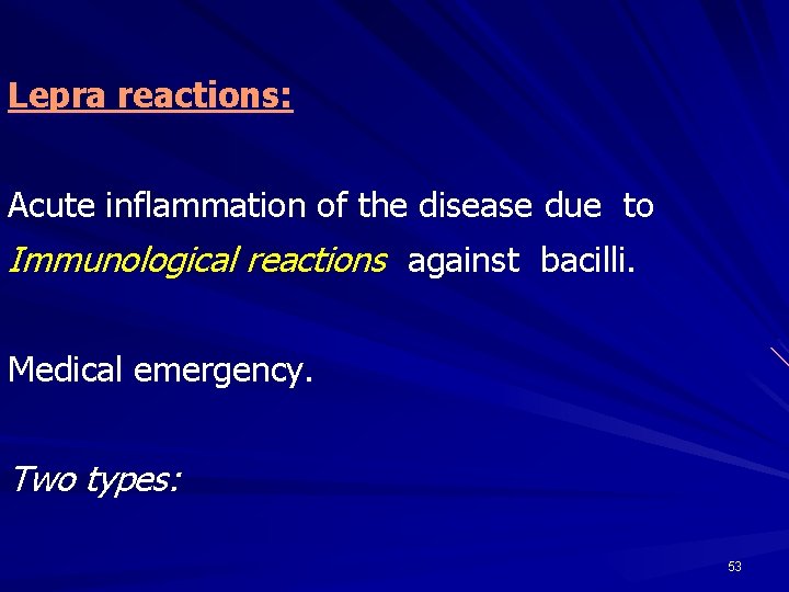 Lepra reactions: Acute inflammation of the disease due to Immunological reactions against bacilli. Medical