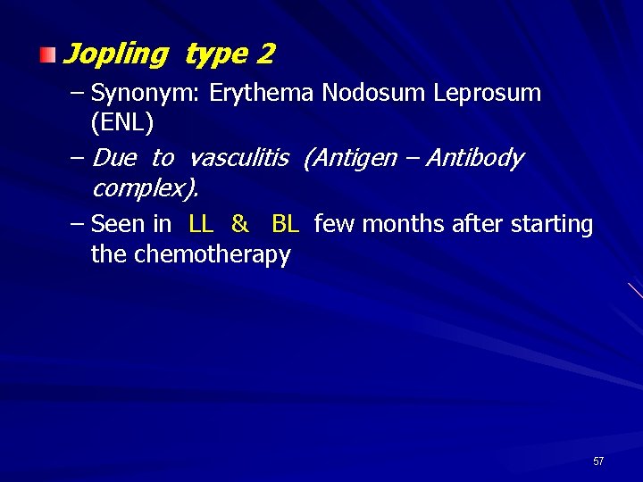 Jopling type 2 – Synonym: Erythema Nodosum Leprosum (ENL) – Due to vasculitis (Antigen