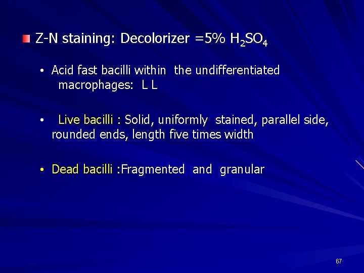Z-N staining: Decolorizer =5% H 2 SO 4 • Acid fast bacilli within the