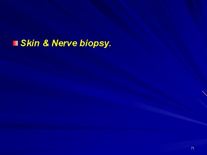 Skin & Nerve biopsy. 71 