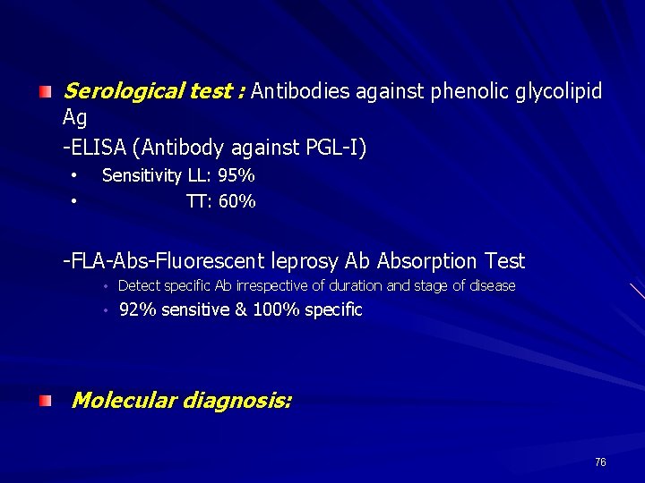 Serological test : Antibodies against phenolic glycolipid Ag -ELISA (Antibody against PGL-I) • •