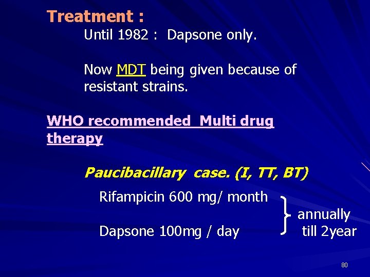 Treatment : Until 1982 : Dapsone only. Now MDT being given because of resistant