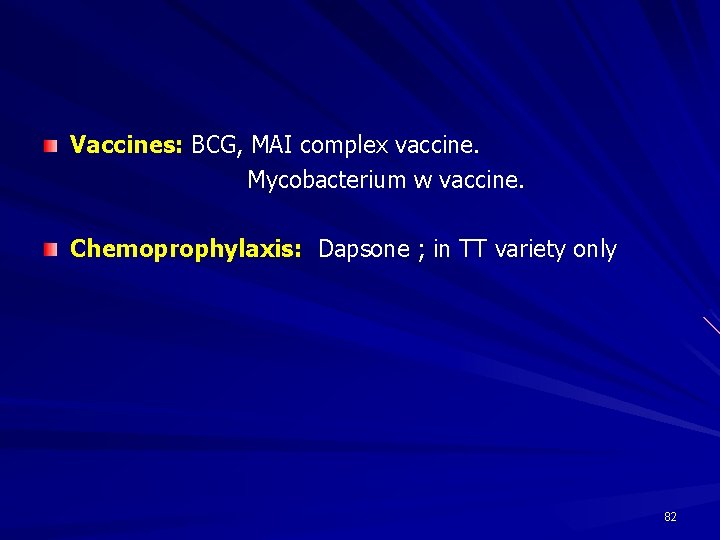 Vaccines: BCG, MAI complex vaccine. Mycobacterium w vaccine. Chemoprophylaxis: Dapsone ; in TT variety