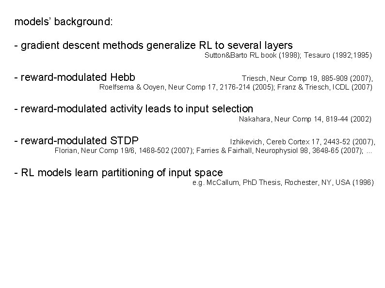 models’ background: - gradient descent methods generalize RL to several layers Sutton&Barto RL book