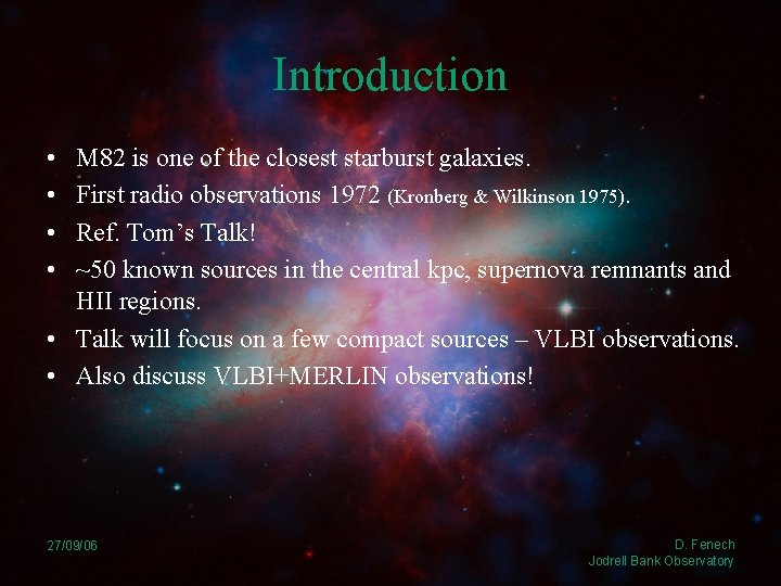 Introduction • • M 82 is one of the closest starburst galaxies. First radio