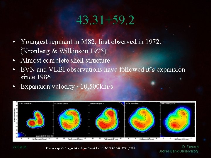 43. 31+59. 2 • Youngest remnant in M 82, first observed in 1972. (Kronberg