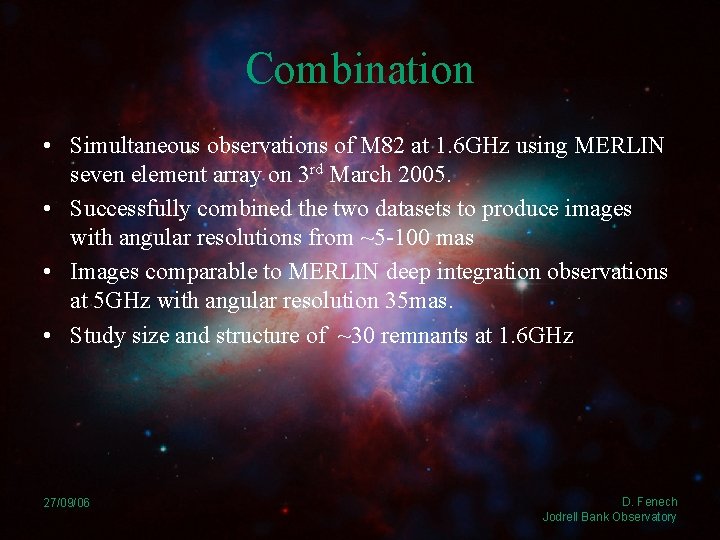 Combination • Simultaneous observations of M 82 at 1. 6 GHz using MERLIN seven