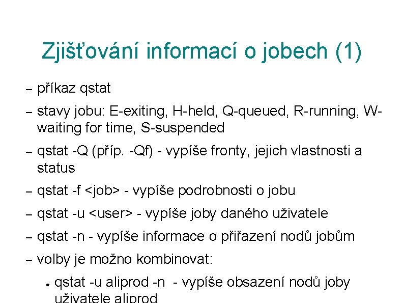 Zjišťování informací o jobech (1) – příkaz qstat – stavy jobu: E-exiting, H-held, Q-queued,