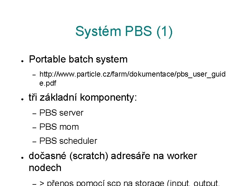 Systém PBS (1) ● Portable batch system – ● ● http: //www. particle. cz/farm/dokumentace/pbs_user_guid