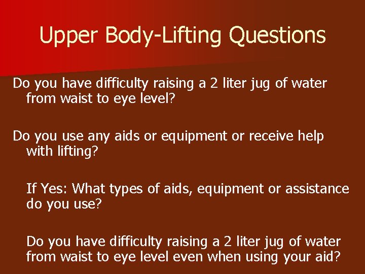 Upper Body-Lifting Questions Do you have difficulty raising a 2 liter jug of water