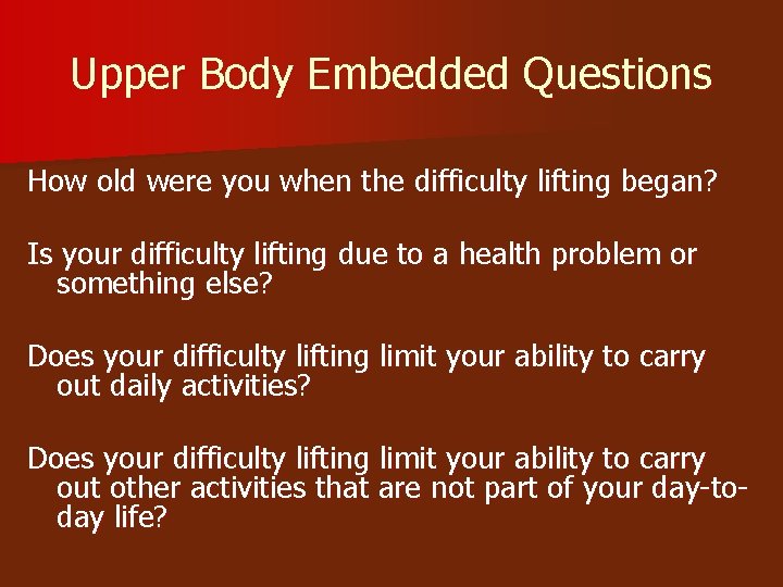 Upper Body Embedded Questions How old were you when the difficulty lifting began? Is