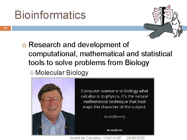 Bioinformatics 11 Research and development of computational, mathematical and statistical tools to solve problems