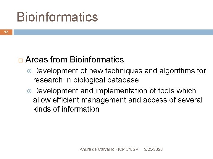 Bioinformatics 12 Areas from Bioinformatics Development of new techniques and algorithms for research in
